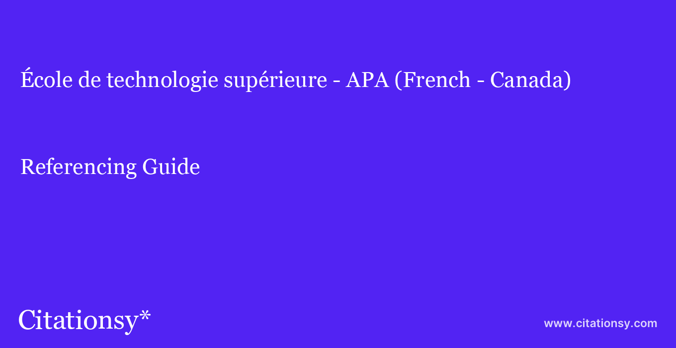 cite École de technologie supérieure - APA (French - Canada)  — Referencing Guide